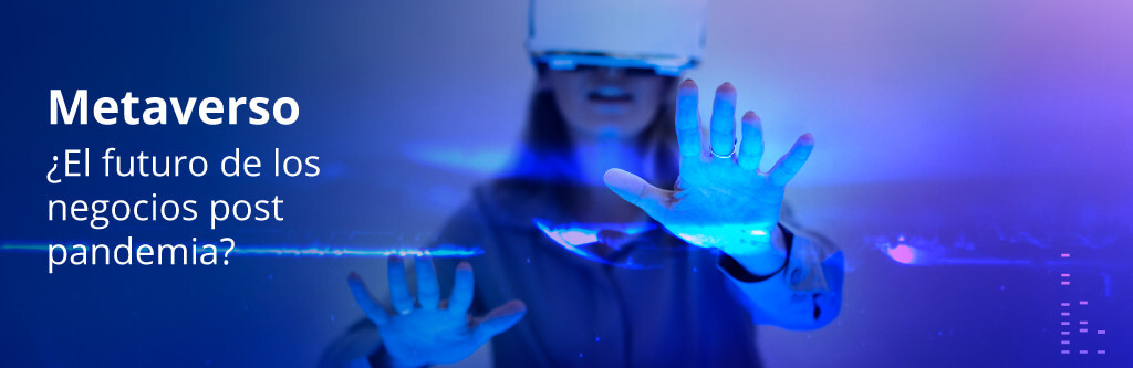 Metaverso El Futuro de los Negocios Post Pandemia
