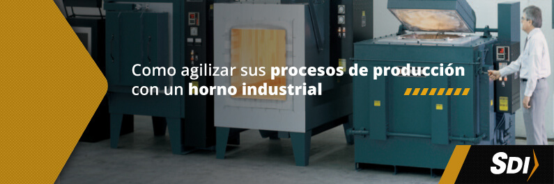 agilizar sus procesos de producción con un horno industrial